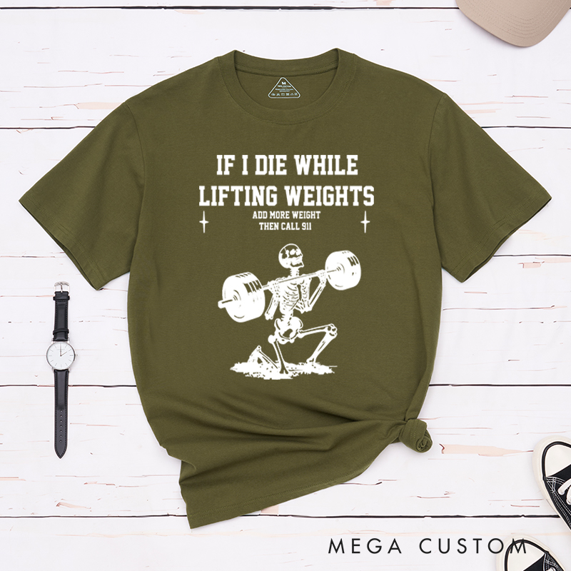 Personalized Gym Lover If I Die While Lifting Workout Exercise T-Shirt Pump Cover Funny Weightlifting Fitness Gift