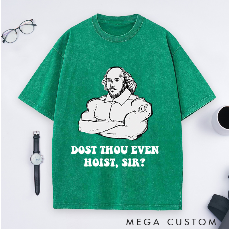 Personalized Gym Lover Shakespeare Weightlifting Dost Thou Even Hoist Sir Fitness Trainer and Workout Gift Washed T-Shirts