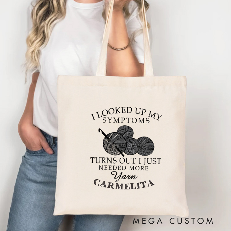 Personalized I Looked Up My Symptoms Turns Out I Just Needed More Yarn Tote Bag Crocheter Bag Knitter Bag Yarn Lover Gift for Knitting Lover Gift