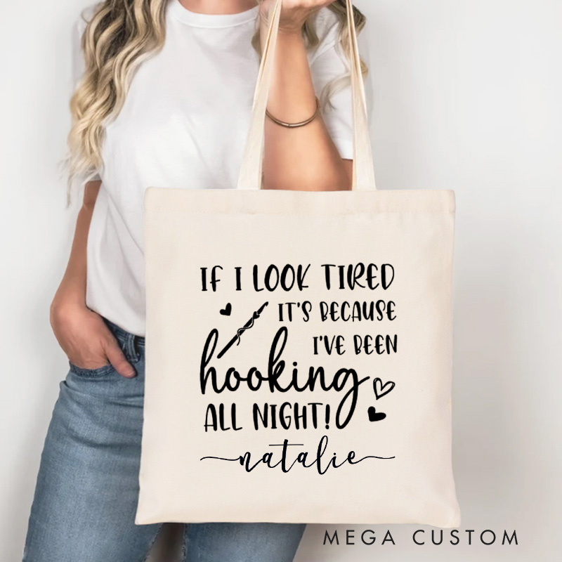 Personalized If I Look Tired It's Because I've Been Hooking All Night Tote Bag Crocheting Bag Yarning Bag Knitting Lover Gift Crochet Lover Gift