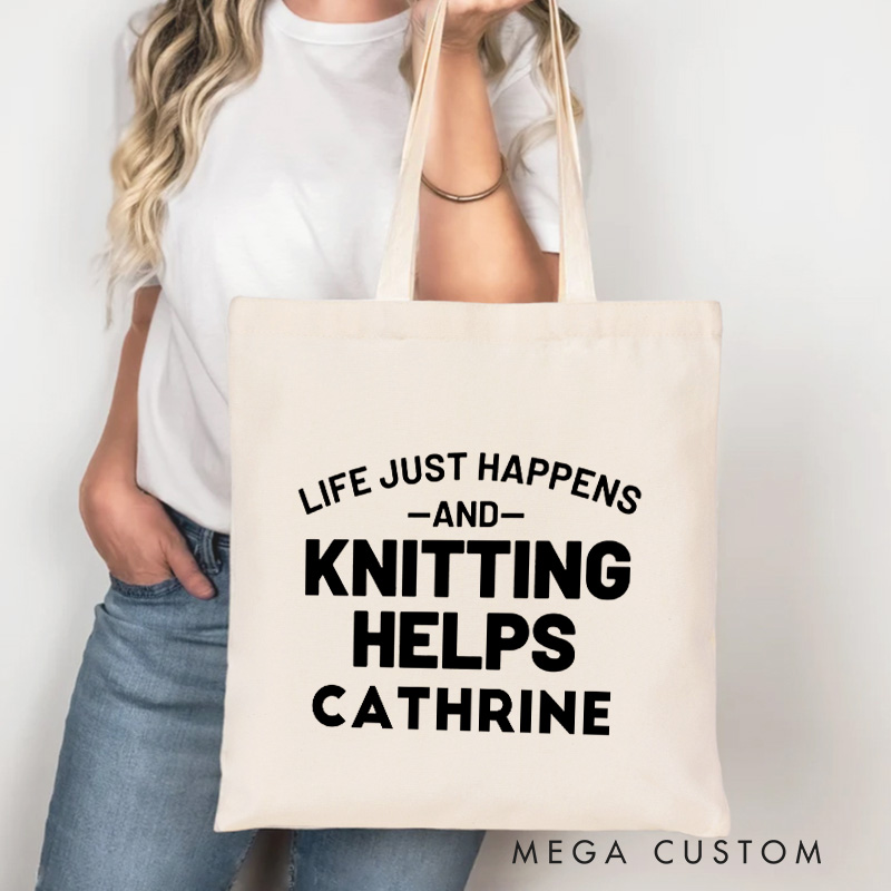 Personalized Life Just Happens And Knitting Helps Tote Bag Canvas Bag with Name Yarning Bag Knitting Lover Gift Knitter Gift