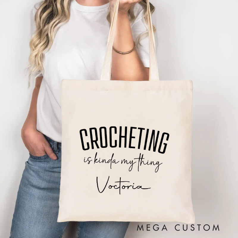 Personalized Crocheting Is Kinda My Thing Tote Bag Canvas Bag Crocheting Bag Yarning Bag Knitting Lover Gift Crocheting Lovers Gift