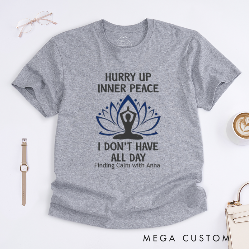 Personalized Hurry Up Inner Peace I Dont Have All Day T-Shirt Lotu Mandala T-Shirt Yoga Lover T-Shirt Meditating  Yoga T-Shirt