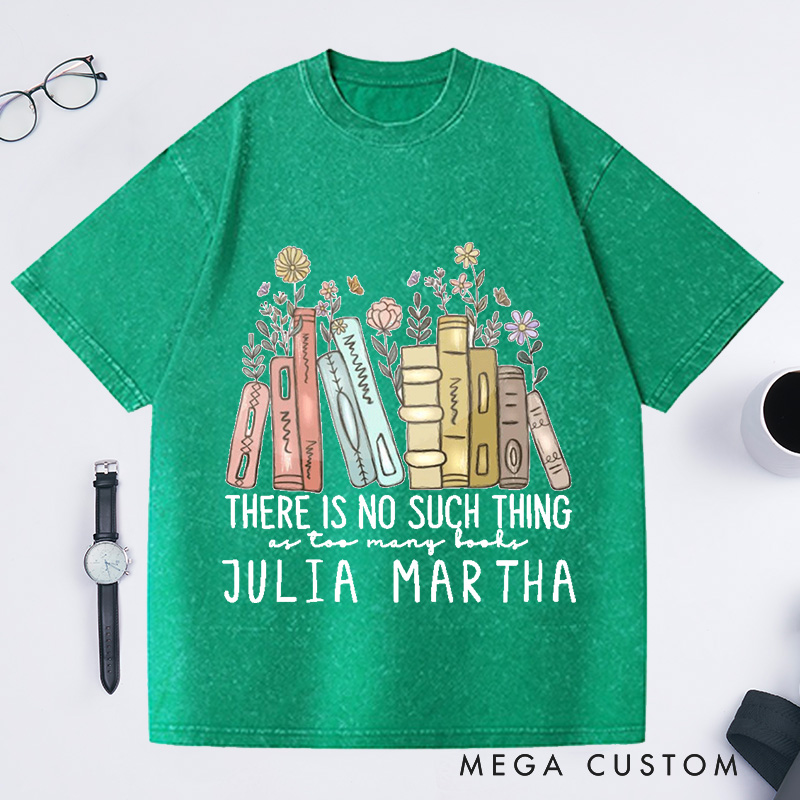 Personalized There Is No Such Thing As Too Many Books Washed T-Shirts Reading Book Lover Shirt
