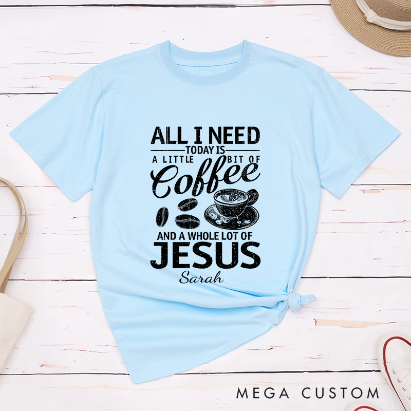 Personalized All I Need Coffee And Jesus T-Shirt with Custom Name Christians Gift Birthday Gift Christian Apparel Gift for Jesus Lover 