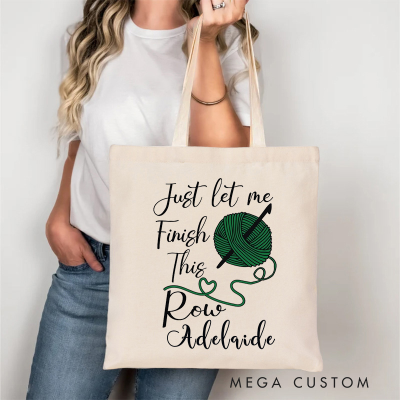 Personalized Just Let Me Finish This Row Tote Bag Interesting Crochet Gift for Knitting Lovers