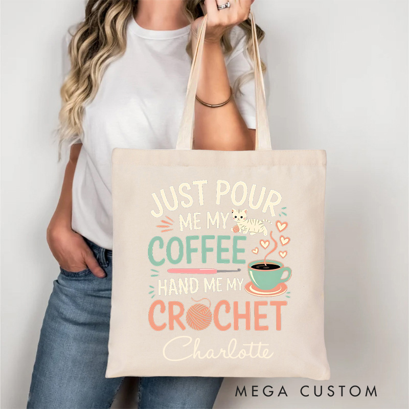 Personalized Just Pour Me My Coffee Hand Me My Crochet Tote Bag Gift for Coffee Lovers Crochet Enthusiasts and Cat Fans with a Sense of Humor