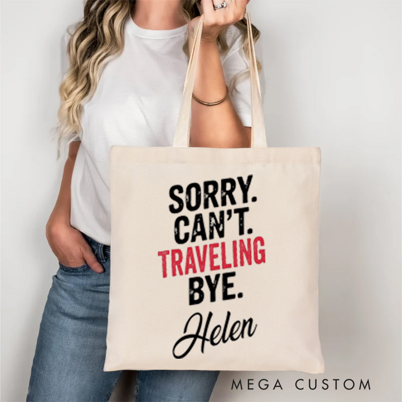 Personalized Sorry Can't Traveling Bye Tote Bag Gift for Traveling Lovers Funny Vacation Gift
