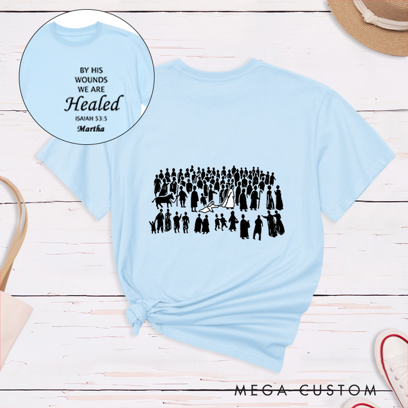 Personalized By His Wounds We are Healed Cotton T-Shirt with Name Christian Isaiah 53:5 Unisex Classic T-Shirt Bible Verse Shirt Baptism Faith Gift