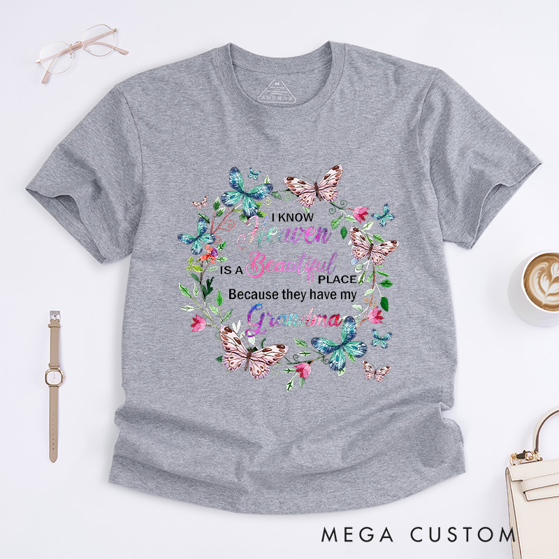 Personalized Memorial Tee for Loved One Custom Remembrance T-Shirt I Know Heaven Is a Beautiful Place Because They Have My Grandma