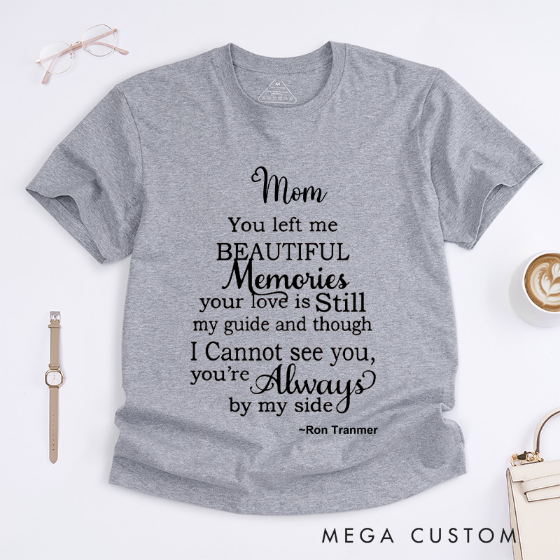 Personalized Mom You Left Me Beautiful Memories T-shirt with Custom Name Sympathy Gift for Loss of Mom