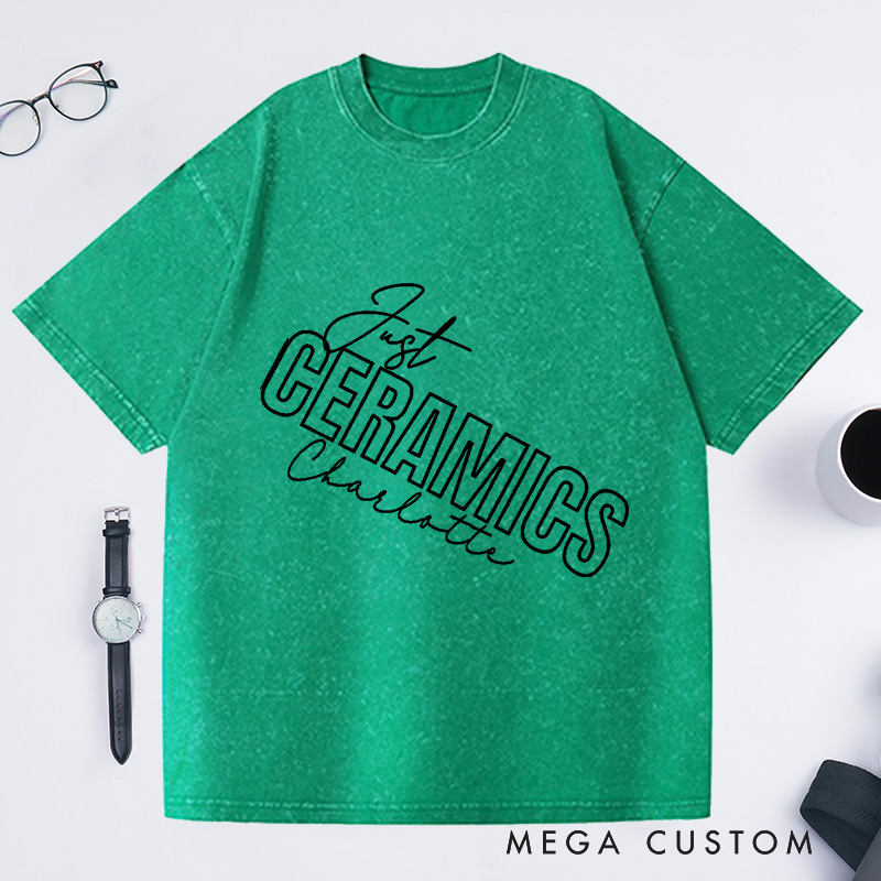 Personalized Ceramics Just Ceramics Unisex Washed T-Shirts Perfect Gift for Ceramics Lovers