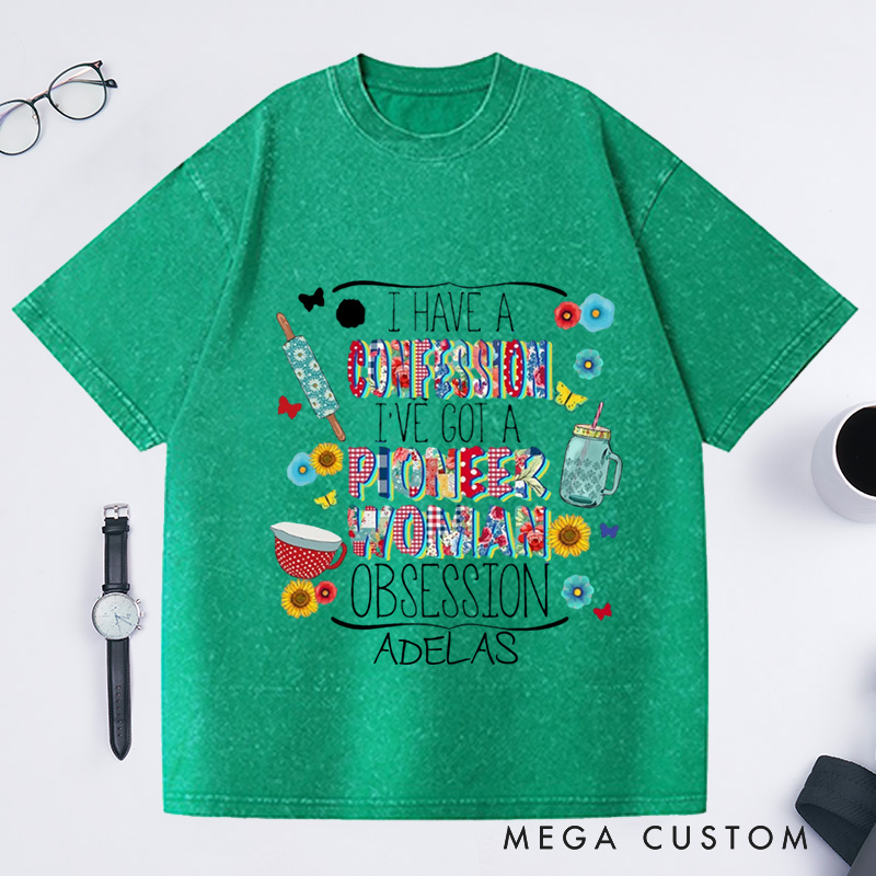 Personalized I Have a Confession I've Got a Pioneer Woman Obsession Washed T-Shirts Pioneer Woman Shirt Mom Shirt