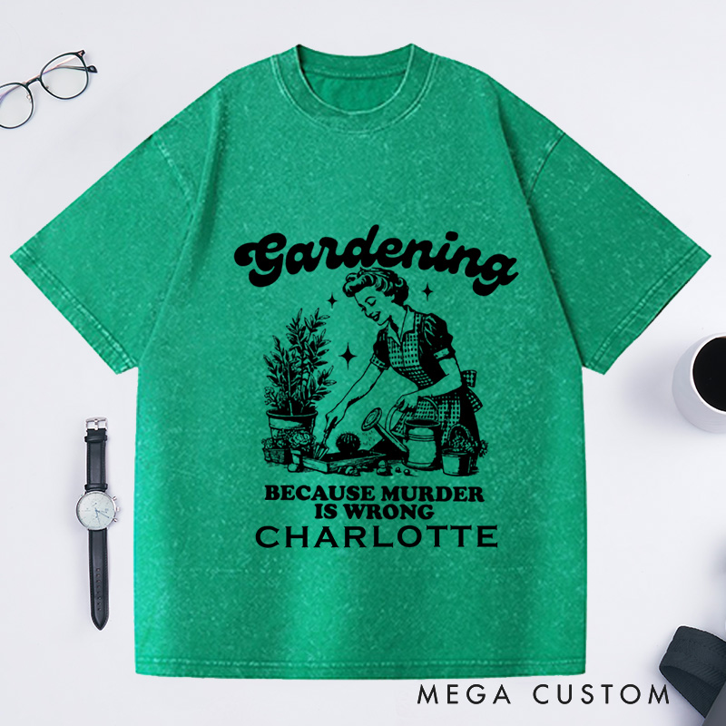 Personalized Gardening Because Murder Is Wrong Washed T-Shirts Vintage Gardening T-Shirt Plant Lady Shirt