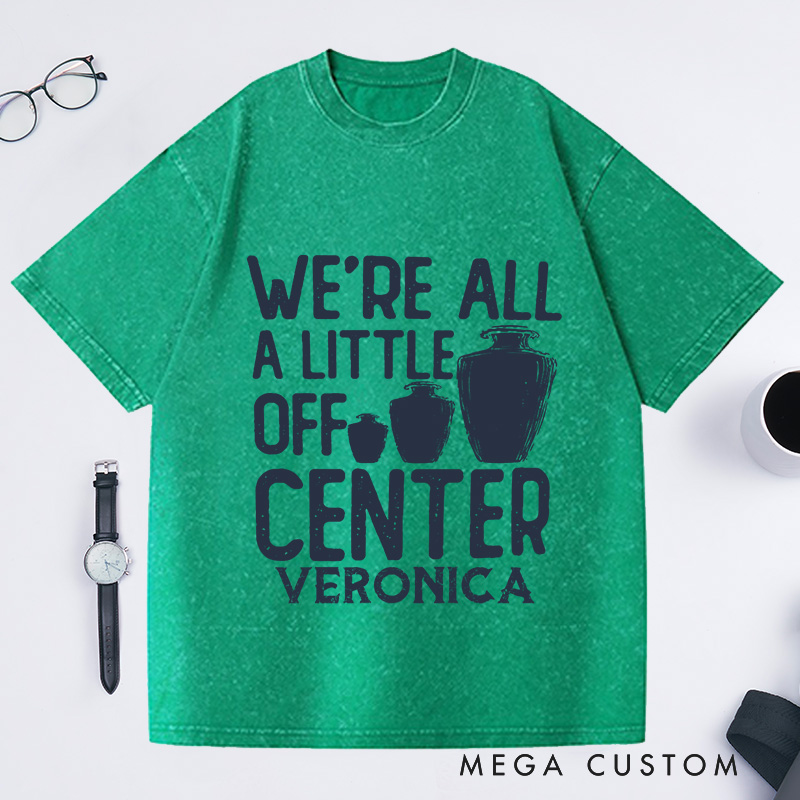 Personalized We're All a Little Off Center Washed T-Shirts Pottery Lover Gift Pottery Gift Ceramics Shirt Pottery Art Shirt