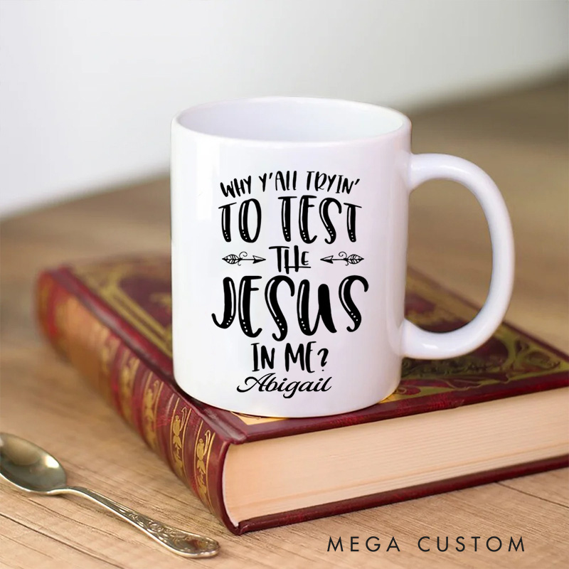 Personalized Why Y'all Tryin' to Test the Jesus in Me Ceramic Mug with Name Religious Gift Birthday Gift for Christians