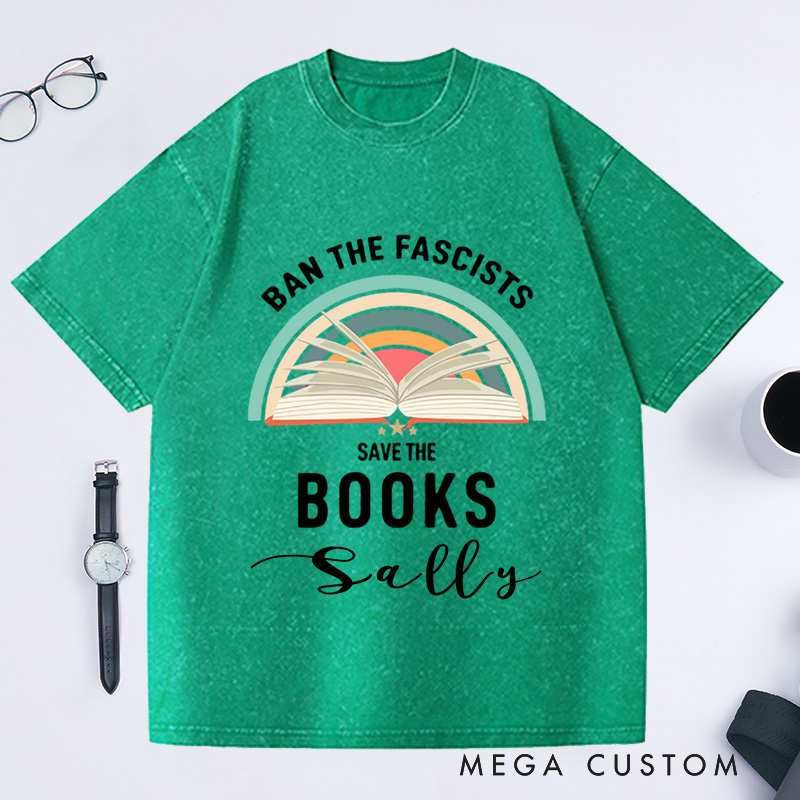 Personalized Ban The Fascists Save The Books Washed T-Shirts Librarian Shirt Reading Teacher Book Nerd Shirt Funny Book Lovers