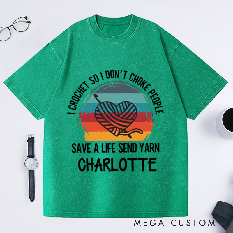 Personalized I Crochet So I Don't Choke People Washed T-Shirts Funny Crochet Love T-Shirt Knitting Yarn Crocheting Hobby Lover Gift Tee Fun Gift 