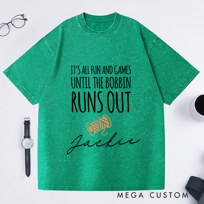 Personalized It Is All Fun and Games Until the Bobbin Runs Out Washed T-Shirts Gift for Quilter Sewing Quote Shirt Sewing Lover Gift Seamstress Tee
