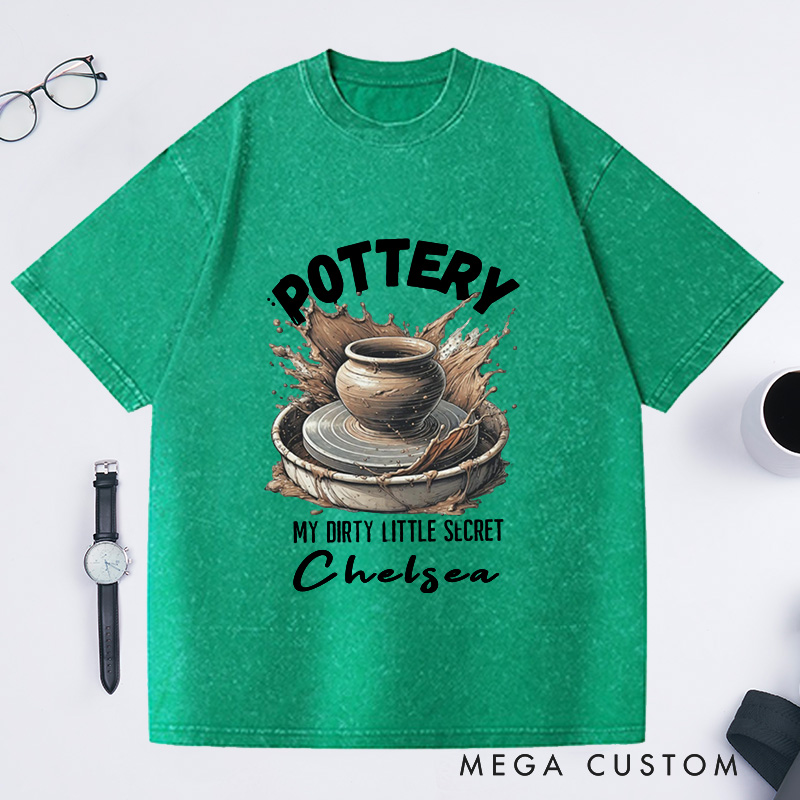 Personalized Pottery Comfort Colors Washed T-Shirts Funny Pottery Shirt Dirty Little Secret Pottery Lover Tee Pottery Gift Ceramics Shirt Ceramics Art Shirt