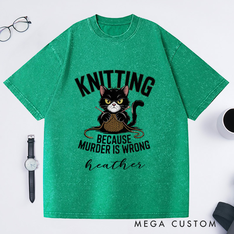 Personalized Funny Cat Knitting Washed T-Shirts Humorous Knitting Enthusiast Tee Knitting Because Murder Is Wrong Shirt Cute Angry Cat Graphic T-Shirt