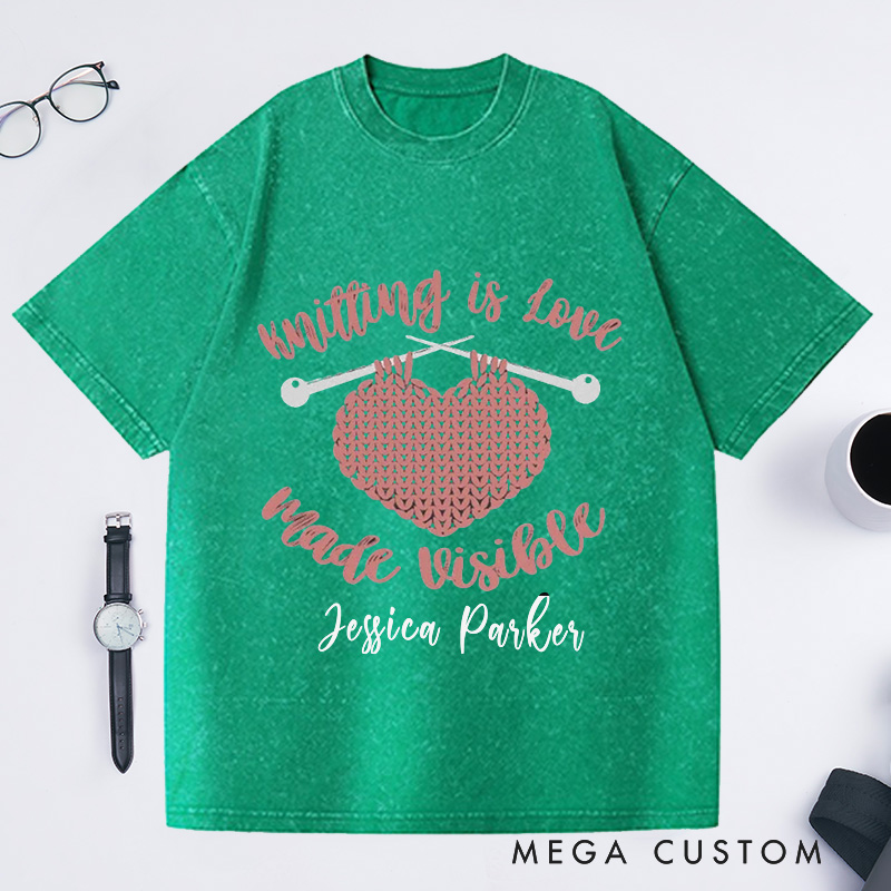 Personalized Knitting Is Love Made Visible Washed T-Shirts Knitting Gift Knitter Gift Love to Knit Love Knitting Knit Lover