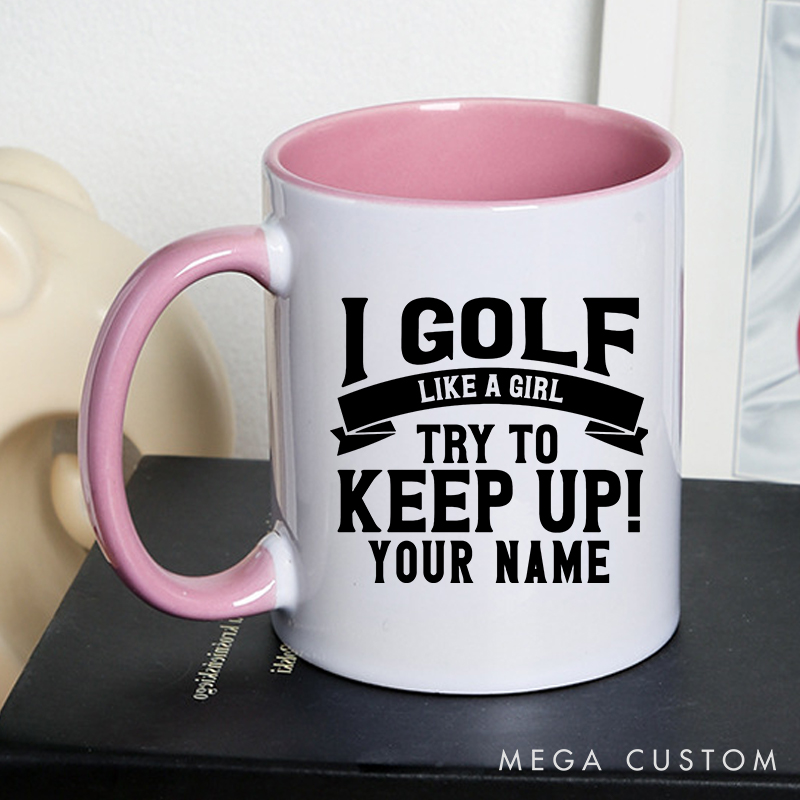 Personalized Golf Mug with Custom Name I Golf Like a Girl Try to Keep Up Fun and Empowering Design for Women Golfers