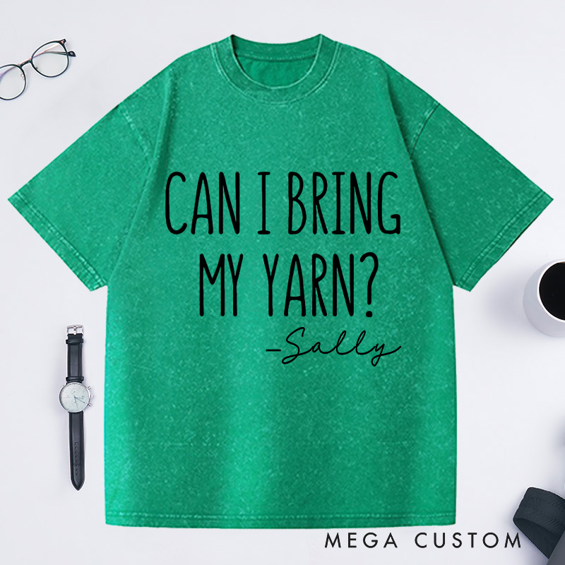 Personalized Can I Bring My Yarn Washed T-Shirts Funny Knitting Shirt for Family Knitter Tee Crochet T-Shirt Knitter Gift 