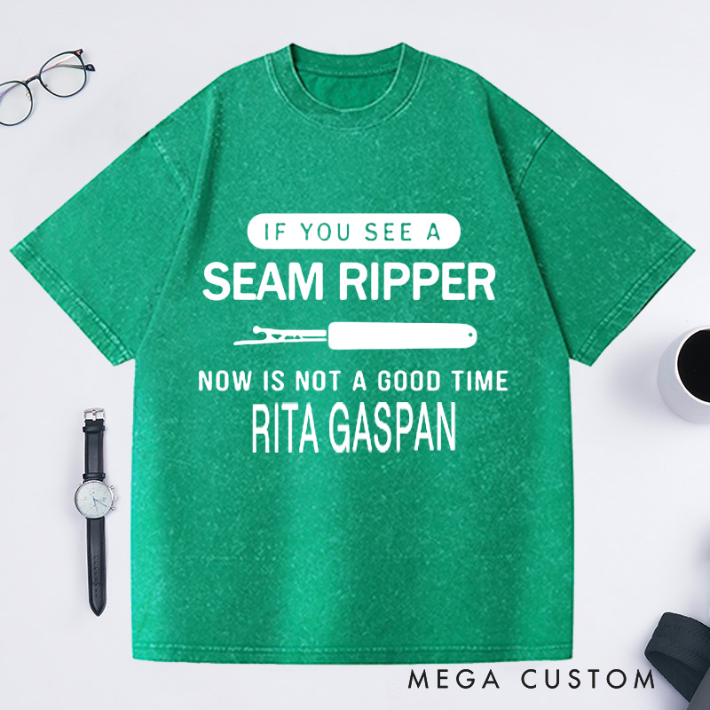 Personalized if You See a Seam Ripper Now Is Not a Good Time Washed T-Shirts Sewing Lover Shirt Funny Mom Shirt Seamstress Gift Shirts for Women