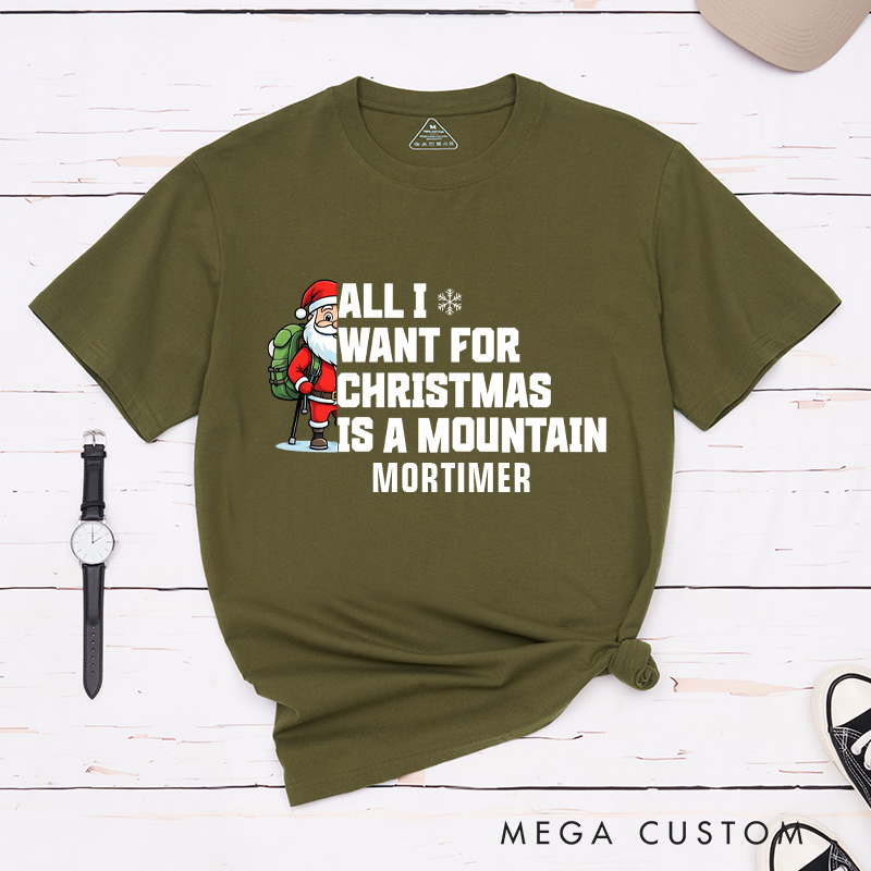 Personalized All I Want for Christmas Is a Mountain T-Shirt Outdoor Adventure Lover Shirt Gift for Hiking Lover
