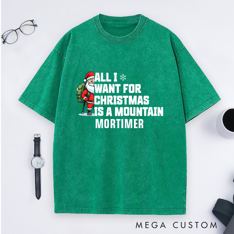 Personalized All I Want for Christmas Is a Mountain Washed T-Shirt Nature Adventure Lover T-Shirt Gift for Outdoor Hiking Lover
