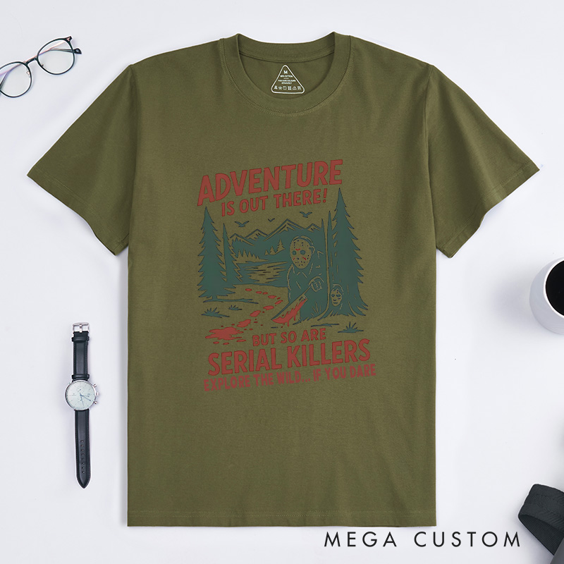 Personalized Adventure Is out There but so Are Serial Killers T-Shirt Outdoor Camping Lovers T-Shirt Halloween Gift