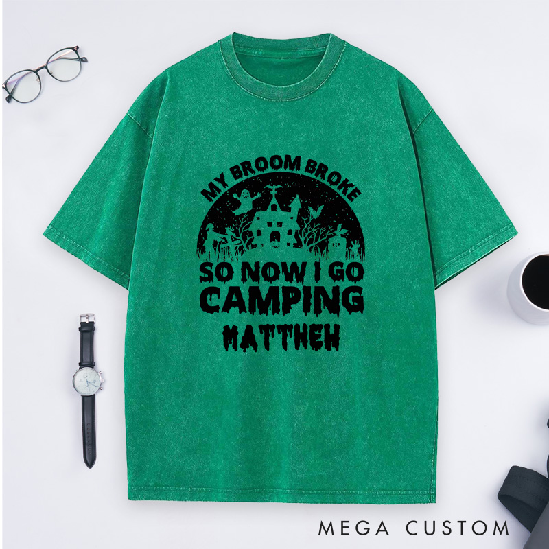 Personalized My Broom Broke so Now I Go Camping Washed T-Shirt Outdoor Adventure T-Shirt Halloween Gift 