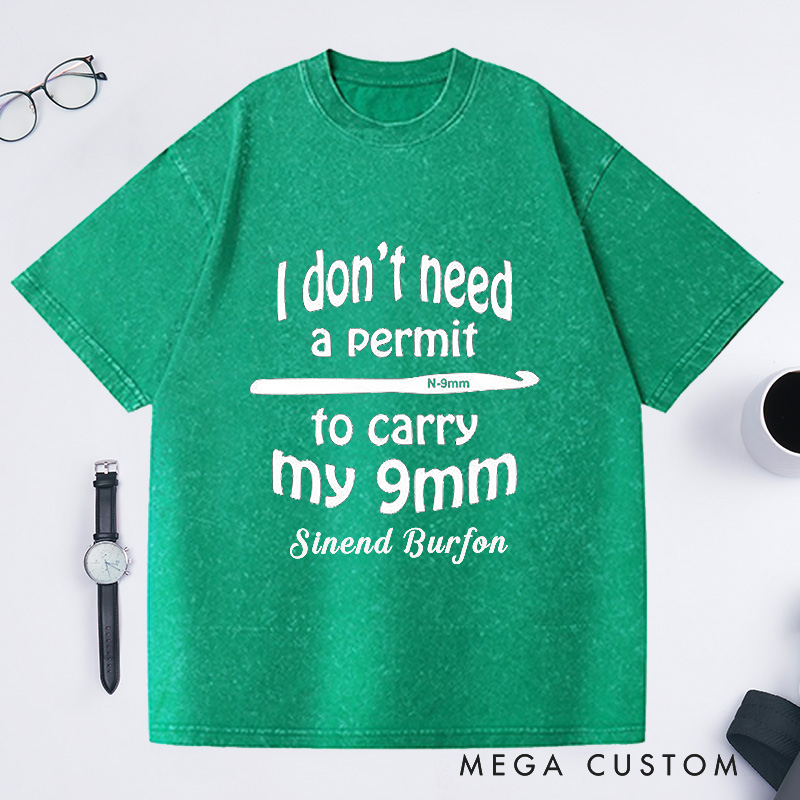 Personalized I Don't Need a Permit to Carry My 9mm Washed T-Shirts Funny Crochet T-Shirt Gun Humor Yarn Shirt Unusual Gift