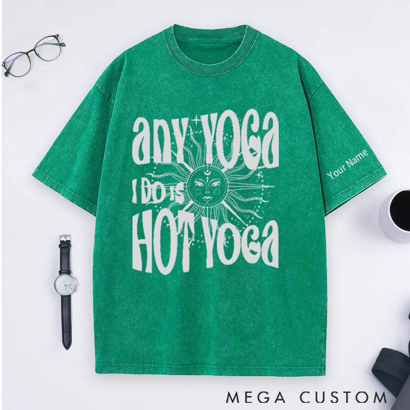 Personalized Yoga Washed T-Shirt with Funny Any Yoga I Do Is Hot Yoga Design Perfect Gift for Yoga Lover and Daily Wear