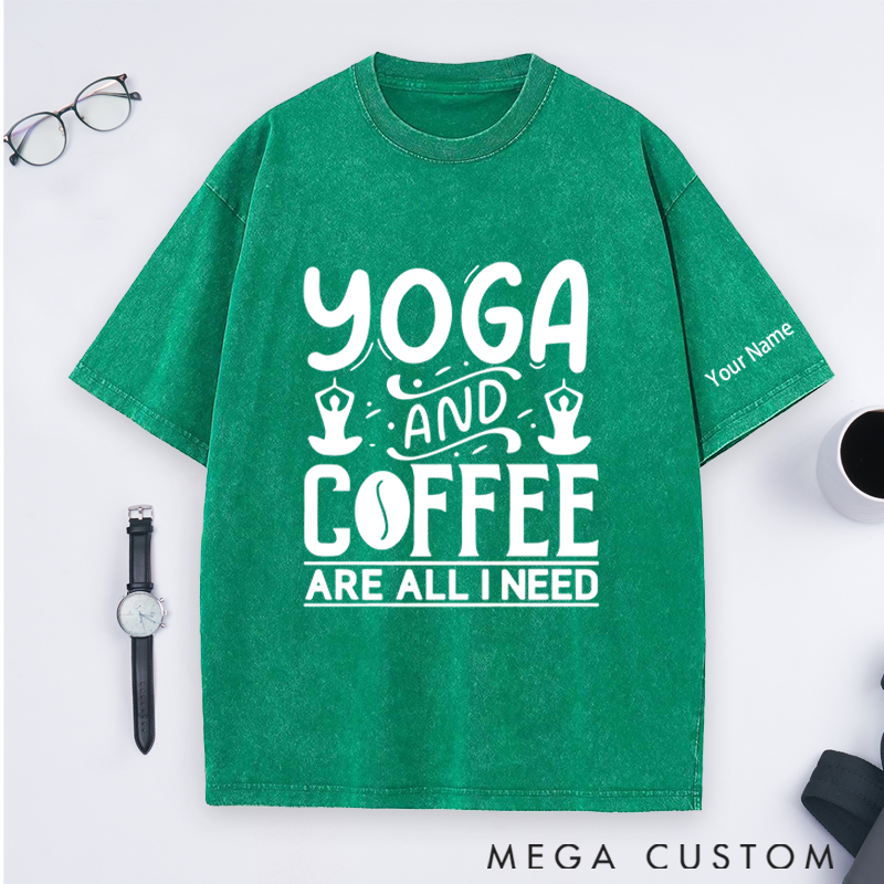 Personalized Yoga Washed T-Shirt with Yoga and Coffee Are All I Need Design Perfect Gift for Yoga Lover and Coffee Lover
