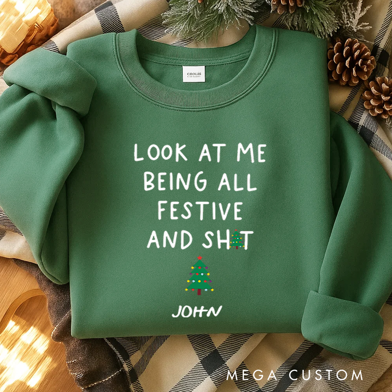 Personalized Classic Sweatshirts Funny Christmas Sweatshirt Look at Me Being All Festive and Shit Sweatshirt