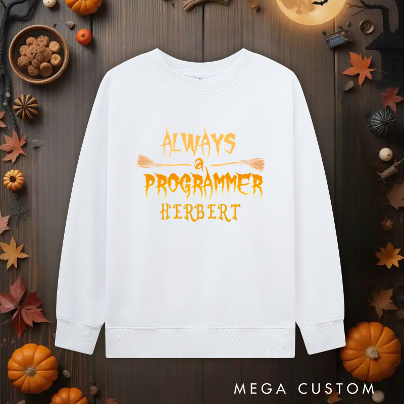 Personalized Always a Programmer Halloween Classic Sweatshirts Technology Computer Lover Sweatshirts Gift for Geek