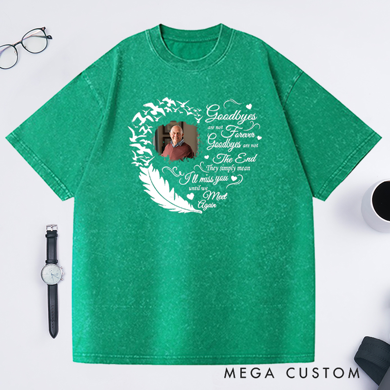 Personalized Memorial Washed T-Shirt Custom Heart Feather Photo Goodbyes Are Not Forever Memorial Gift for Loss of Grandfather or Loved One