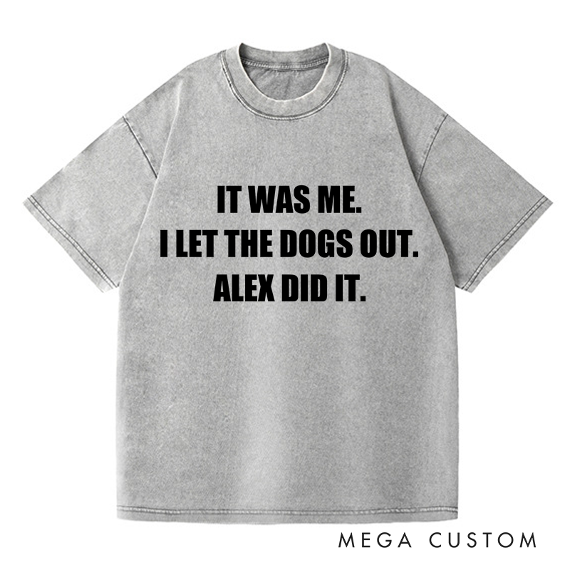 Personalized Washed T-Shirts It Was Me I Let the Dogs Out T-Shirt