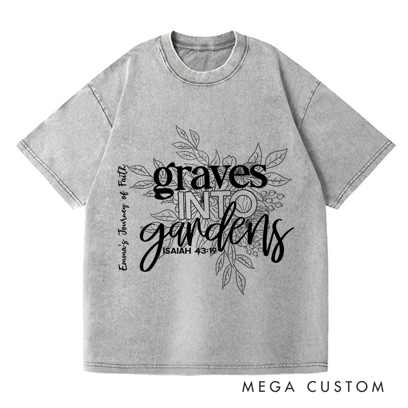 Personalized Washed T-Shirts Graves into Gardens Faith Inspired Graphic T-Shirt