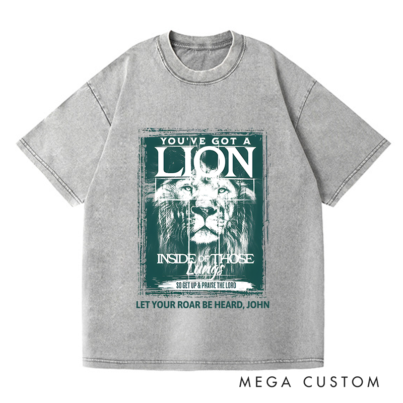 Personalized Washed T-Shirts You've Got a Lion Inside of Those Lungs So Get Up & Praise the Lord T-Shirt