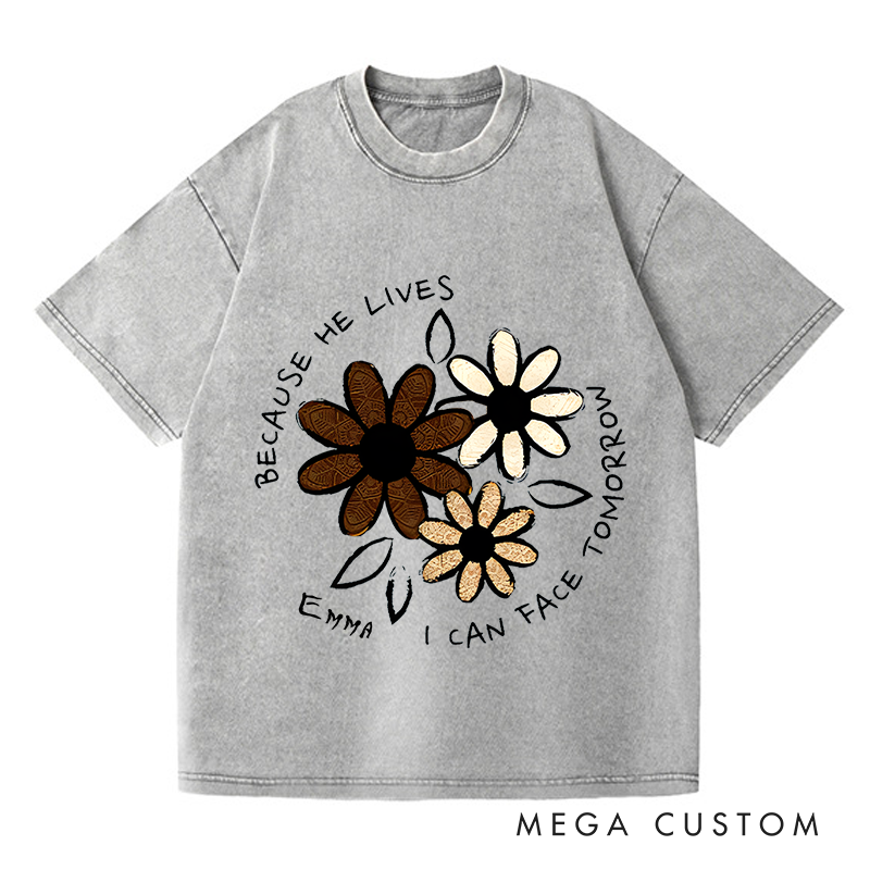 Personalized Washed T-Shirts Because He Lives I Can Face Tomorrow Floral Faith T-Shirt