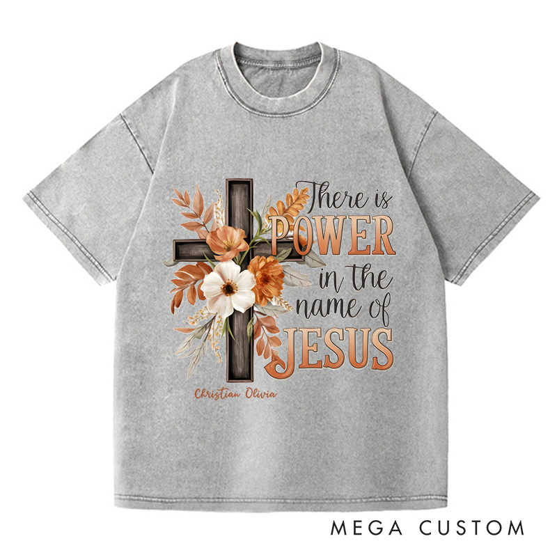 Personalized Washed T-Shirts There Is Power in the Name of Jesus T-Shirt