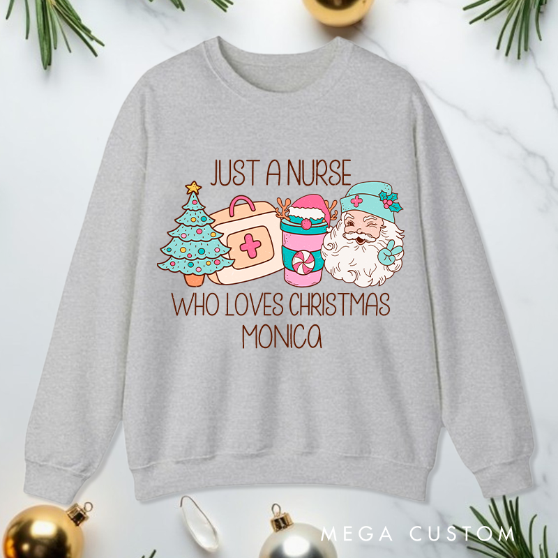 Personalized Nurse Sweatshirt Customized Just a Nurse Who Loves Christmas Design Sweatshirt Nurse Christmas Gifts 