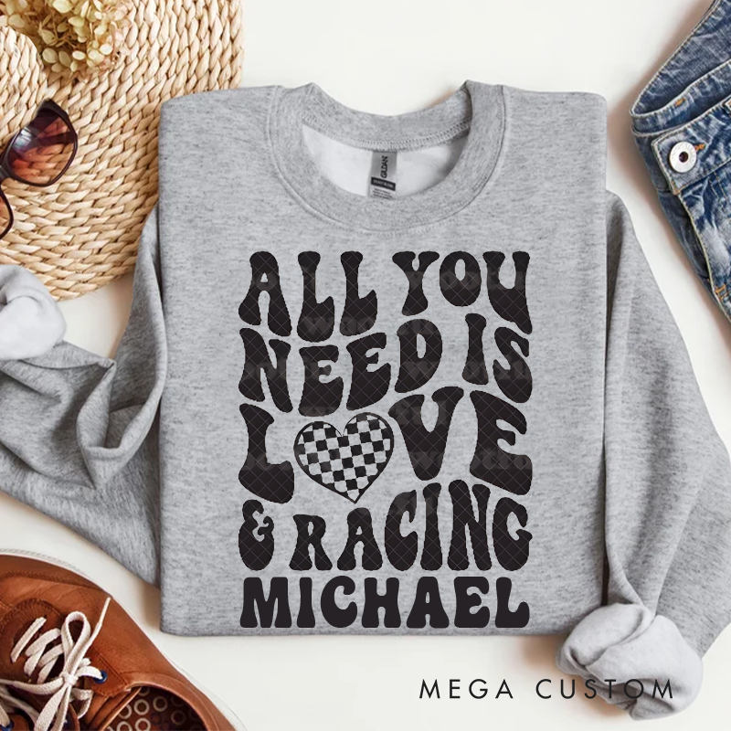 Personalized All You Need Is Love & Racing Sweatshirt Custom Name Sweatshirt