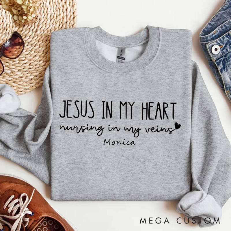 Personalized Funny Nurse Sweatshirt Custom Name Sweatshirt Jesus In My Heart Nursing In My Veins Sweatshirt
