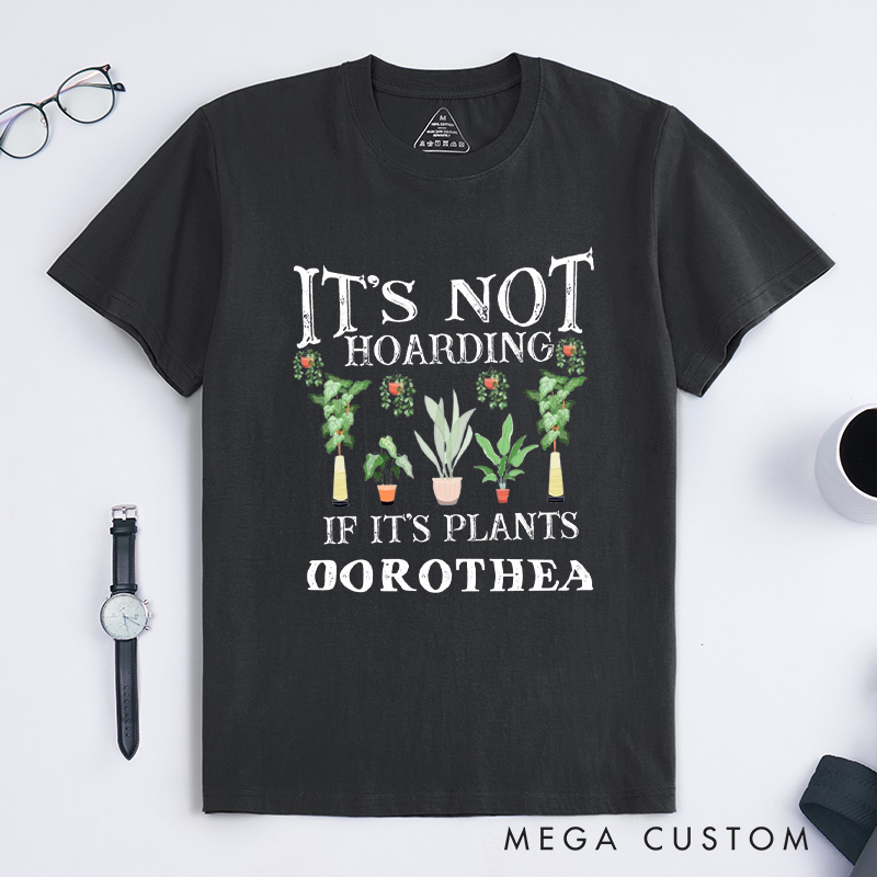 Personalized It is Not Hoarding If It is Plants Classic T-Shirts Plant Lover Shirt Plant Lover Gift Gardening Lover Shirt for Gardener Gift