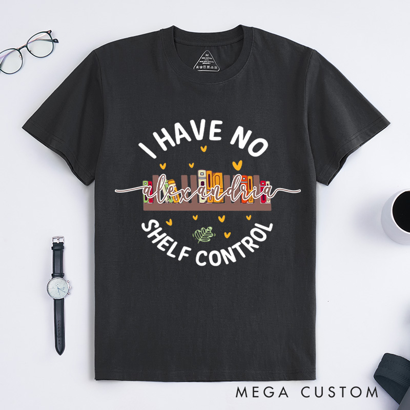 Personalized I Have No Shelf Control Classic T-shirts Gift for Book Lover Reading Shirt Book T-shirt Librarian Gift