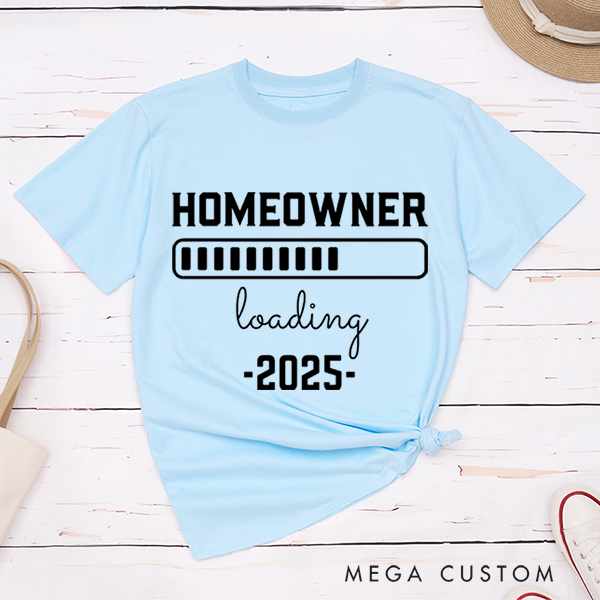 Personalized T-Shirt Housewarming Gift New Homeowner Shirt Homeowner Loading 2025 Gear Up for Your New Adventure With Our Fun And Anticipatory T-Shirt